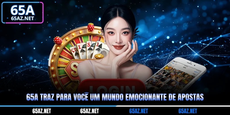 65A traz para você um mundo emocionante de apostas