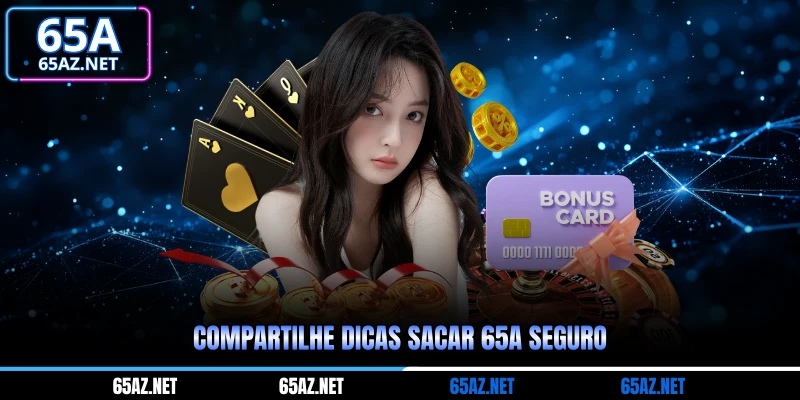 Compartilhe dicas sacar 65A seguro