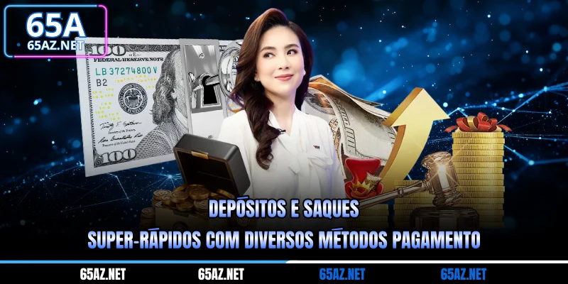 Depósitos e saques super-rápidos com diversos métodos pagamento