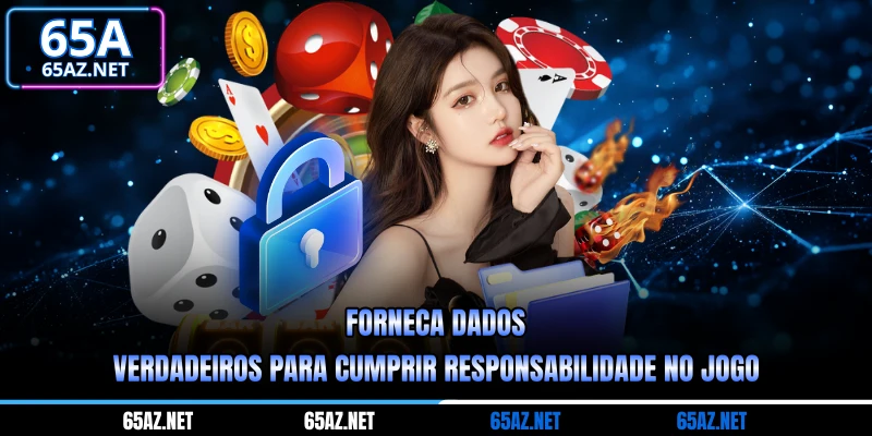 Forneça dados verdadeiros para cumprir responsabilidade no jogo