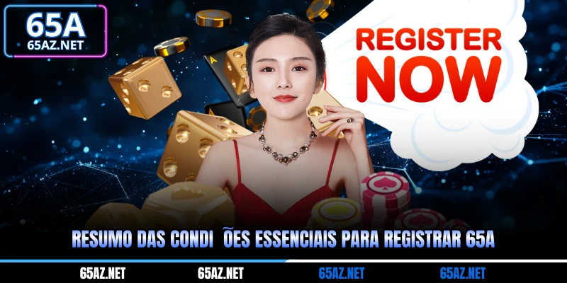 Resumo das condições essenciais para registrar 65A