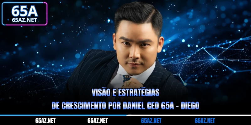 Visão e estratégias de crescimento por Diego CEO 65A