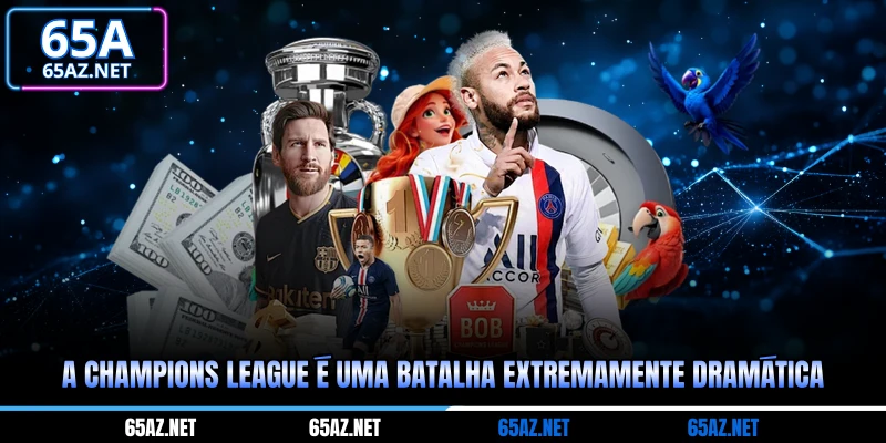 A Champions League é uma batalha extremamente dramática