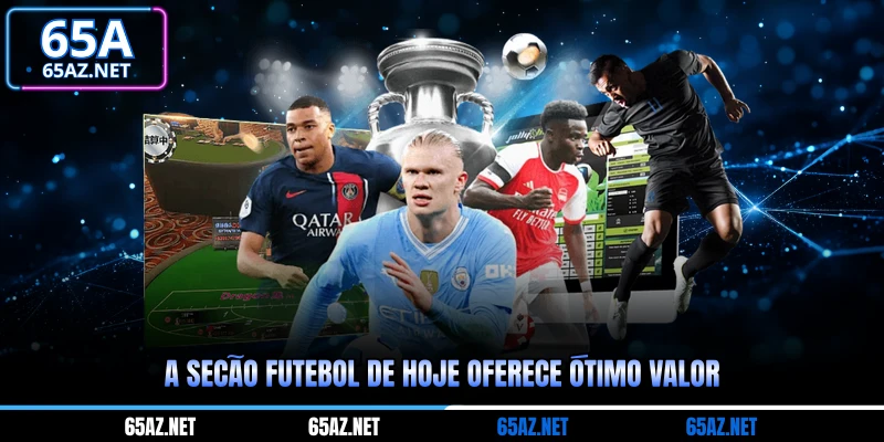 A seção futebol de hoje oferece ótimo valor