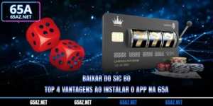 Baixar Do Sic Bo – Top 4 Vantagens Ao Instalar O App Na 65A