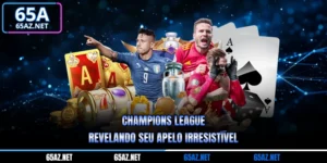 Champions League - Revelando Seu Apelo Irresistível