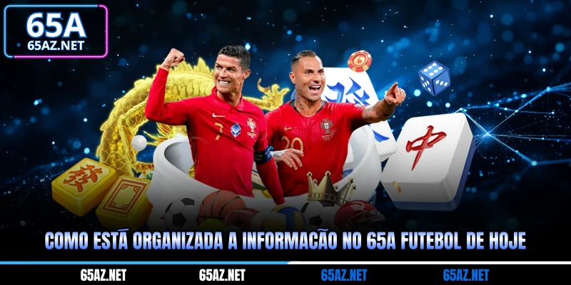 Como está organizada a informação no 65A futebol de hoje