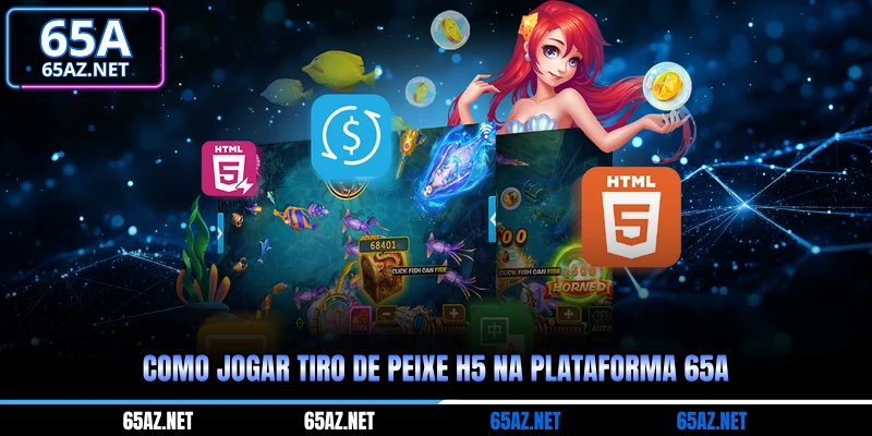 Como jogar Tiro de peixe H5 na plataforma 65A