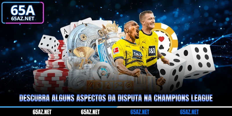 Descubra alguns aspectos da disputa na Champions League