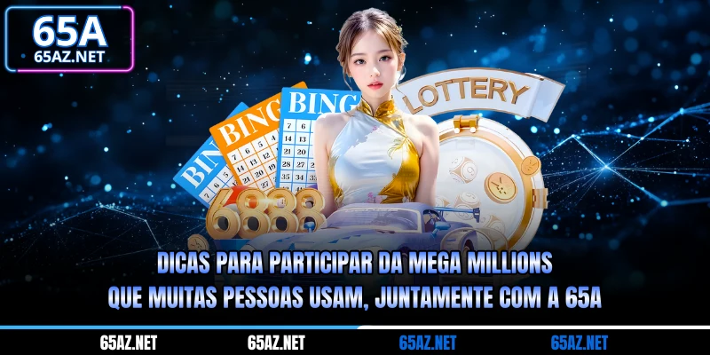 Dicas para participar da Mega Millions que muitas pessoas usam, juntamente com a 65a