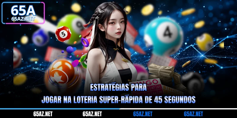 Estratégias para jogar na loteria super-rápida de 45 segundos