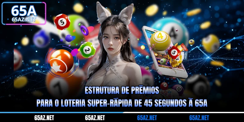 Estrutura de prêmios para o loteria super-rápida de 45 segundos à 65a