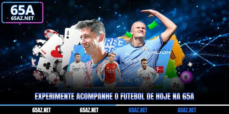 Experimente acompanhe o futebol de hoje na 65A