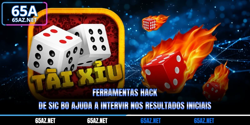 Ferramentas hack de sic bo ajuda a intervir nos resultados iniciais