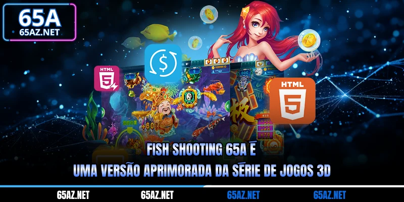 Pesca de Peixes 65A é uma versão aprimorada da série de jogos 3D
