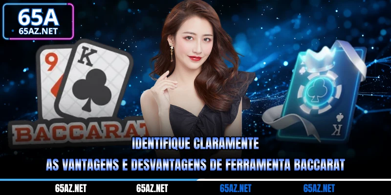 Identifique claramente as vantagens e desvantagens de ferramenta baccarat