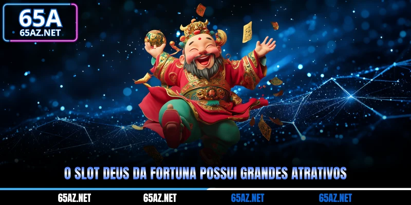 O slot Deus Da Fortuna possui grandes atrativos