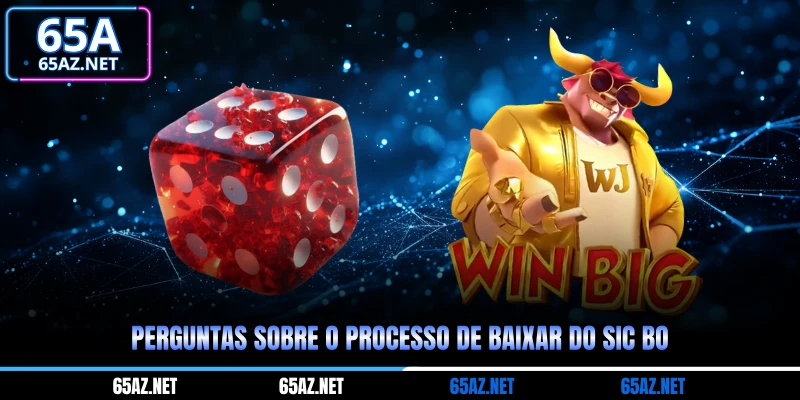 Perguntas sobre o processo de baixar do Sic Bo