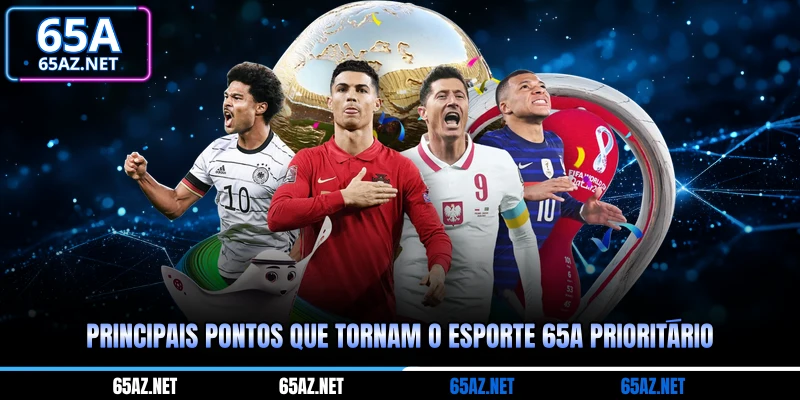 Principais pontos que tornam o esportes 65A prioritário